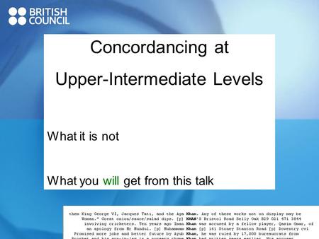 Concordancing at Upper-Intermediate Levels What it is not What you will get from this talk.