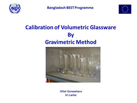 Calibration of Volumetric Glassware By Gravimetric Method Nihal Gunasekara Sri Lanka Bangladesh BEST Programme.