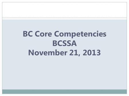 BC Core Competencies BCSSA November 21, 2013. CurriculumAssessment Graduation Requirements Communicating Student Learning Trades/SkillsReadingStudent.
