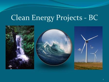 Clean Energy Projects - BC 1. “One Project – One Process” 2 Clean Energy Projects Office Relevant Legislation: Land Act and Water Act Established April.