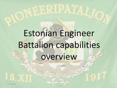 Estonian Engineer Battalion capabilities overview 11.10.20141.