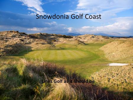 Snowdonia Golf Coast Links Golf as it should be. Snowdonia Golf Coast Activities 2012 – Redesign of website Why? – Too complicated and required simplification.