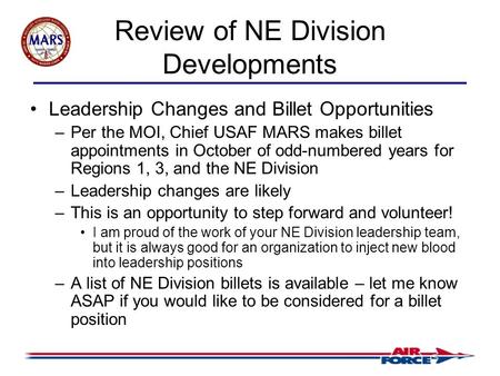 Review of NE Division Developments Leadership Changes and Billet Opportunities –Per the MOI, Chief USAF MARS makes billet appointments in October of odd-numbered.