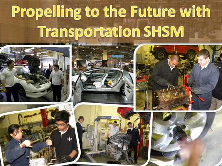 Specialist High Skills Major (SHSM) in Transportation Starting September 2012 at Philip Pocock CSS PATHWAY A ministry approved specialized career-focused.