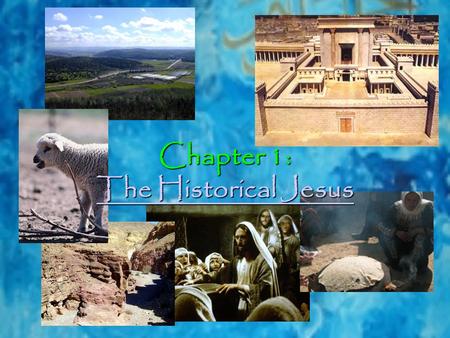 Chapter 1: The Historical Jesus The Historical Jesus The Historical Jesus.