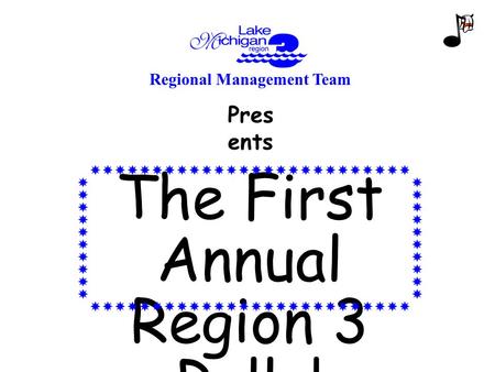 The First Annual Region 3 Rally! Pres ents Regional Management Team.