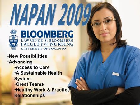 May 24, 2009 New Possibilities Advancing Access to Care A Sustainable Health System Great Teams Healthy Work & Practice Relationships.