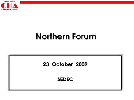 Northern Forum 23 October 2009 SEDEC SEDEC. May we make a kind request? For an uninterrupted meeting, and for the sake of others… … please switch off.