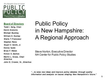 1 11 “…to raise new ideas and improve policy debates through quality information and analysis on issues shaping New Hampshire’s future.” Board of Directors.
