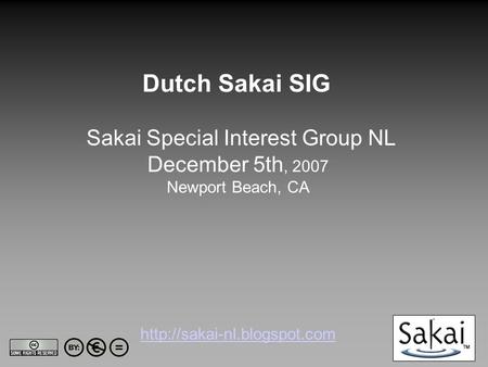 Sakai Special Interest Group NL December 5th, 2007 Newport Beach, CA   Dutch Sakai SIG.