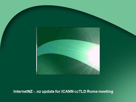 InternetNZ -.nz update for ICANN ccTLD Rome meeting.