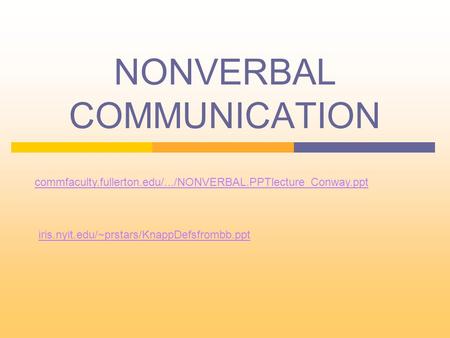 NONVERBAL COMMUNICATION commfaculty.fullerton.edu/.../NONVERBAL.PPTlecture_Conway.ppt ‎ iris.nyit.edu/~prstars/KnappDefsfrombb.ppt‎