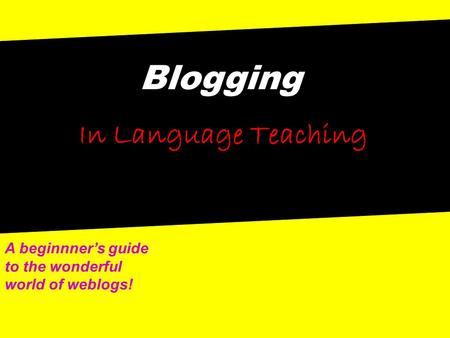 Blogging In Language Teaching A beginnner’s guide to the wonderful world of weblogs!