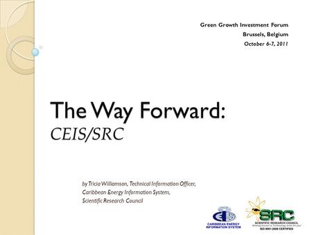 The Way Forward: CEIS/SRC The Way Forward: CEIS/SRC by Tricia Williamson, Technical Information Officer, Caribbean Energy Information System, Scientific.