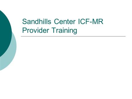 Sandhills Center ICF-MR Provider Training. ICF-MR Level of Care Initial Review  An ICF-MR Level of Care (prior approval assessment) is required for any.