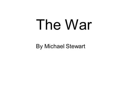 The War By Michael Stewart Once upon a time there was a buck named Sam.