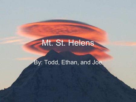 Mt. St. Helens By: Todd, Ethan, and Joe. Location and History 1st erupted in May 18, 1980. Located in southwest Washington. Turned more than 200 square.