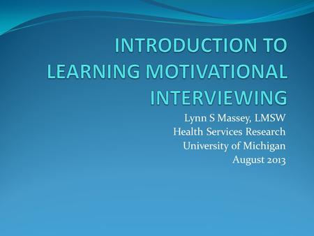 INTRODUCTION TO LEARNING MOTIVATIONAL INTERVIEWING