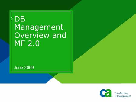 DB Management Overview and MF 2.0 June 2009. ® 2April 2009 May Mainframe Madness Copyright © 2009 Agenda >Quick Overview of CA’s Performance Tools >MF.