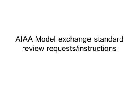 AIAA Model exchange standard review requests/instructions.