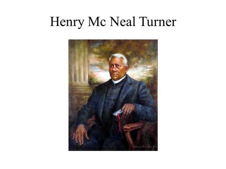 Henry Mc Neal Turner. St. James AME Church St. James was founded by Bishop Henry McNeal Turner. Bishop Turner was born on February 1, 1833, South Carolina.
