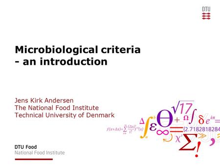 Microbiological criteria - an introduction Jens Kirk Andersen The National Food Institute Technical University of Denmark.