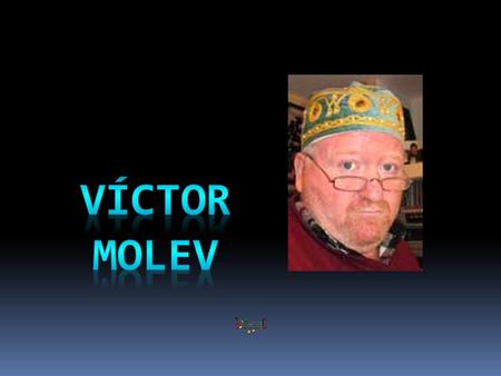 Self-portrait Victor Molev was born in Nizhniy Novgorod (Russia) in 1955.He graduated from architecture faculty in 1976 and has worked as an architect.