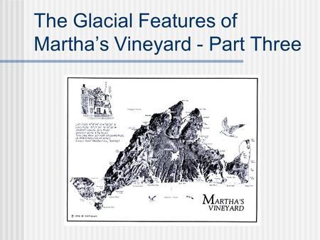 The Glacial Features of Martha’s Vineyard - Part Three.