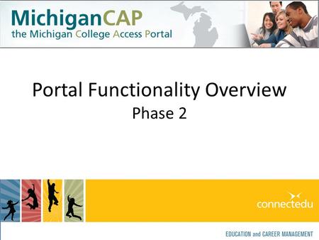 Portal Functionality Overview Phase 2. Phase 1: AprilPhase 2: MayPhase 3: June Development of Portal: March – July, 2010 Go Live: August, 2010.