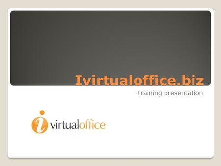 Ivirtualoffice.biz -training presentation. Register www.ivirtualoffice.biz Scroll to bottom of page; click java test If your machine is not ready go to.