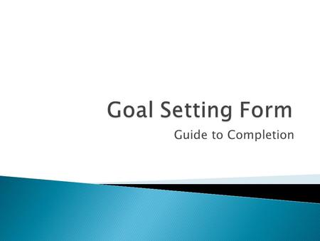 Guide to Completion.  Long term goals give the swimmer something to aim at  Short term targets help to measure progress towards those goals  Hitting.