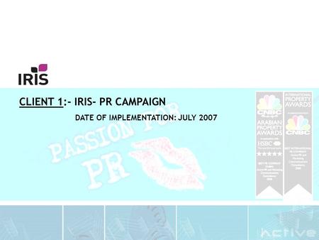 CLIENT 1:- IRIS- PR CAMPAIGN DATE OF IMPLEMENTATION: JULY 2007.