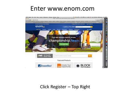 Enter www.enom.com Click Register – Top Right. Fill In Information Click Create Account.