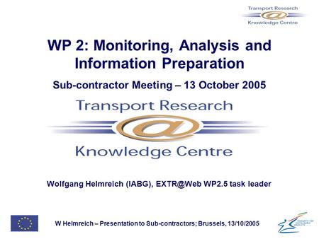 W Helmreich – Presentation to Sub-contractors; Brussels, 13/10/2005 WP 2: Monitoring, Analysis and Information Preparation Sub-contractor Meeting – 13.