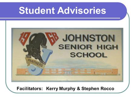 Student Advisories Facilitators: Kerry Murphy & Stephen Rocco.