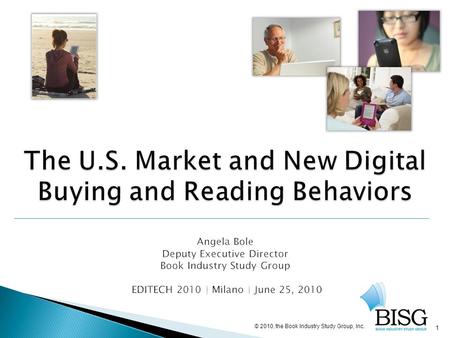 1 The U.S. Market and New Digital Buying and Reading Behaviors The U.S. Market and New Digital Buying and Reading Behaviors Angela Bole Deputy Executive.