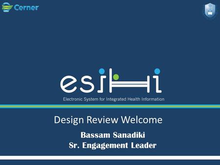 Design Review Welcome Bassam Sanadiki Sr. Engagement Leader.