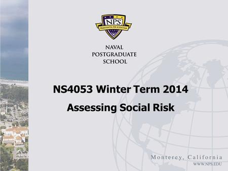 NS4053 Winter Term 2014 Assessing Social Risk. Social Risk Assessment I RGE, “Monitoring Social Risk”, February 12, 2014 Assessing social risk in countries.