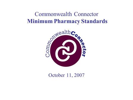 Commonwealth Connector Minimum Pharmacy Standards October 11, 2007.