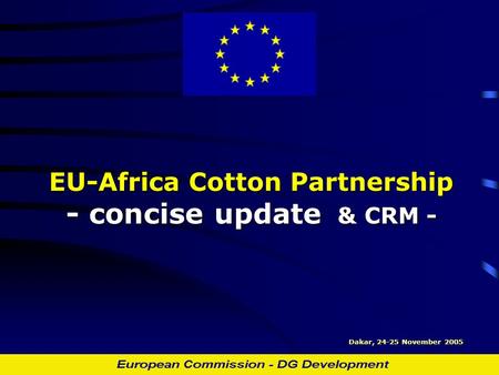 EU-Africa Cotton Partnership - concise update & CRM - Dakar, 24-25 November 2005.