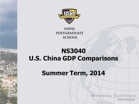 NS3040 U.S. China GDP Comparisons Summer Term, 2014.