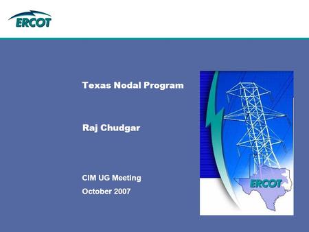 October 2007 CIM UG Meeting Texas Nodal Program Raj Chudgar.
