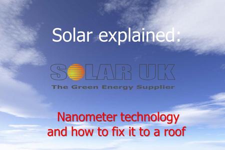 Nanometer technology and how to fix it to a roof Nanometer technology and how to fix it to a roof Solar explained: