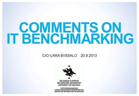 COMMENTS ON IT BENCHMARKING CIO ILKKA SIISSALO 20.9.2013.
