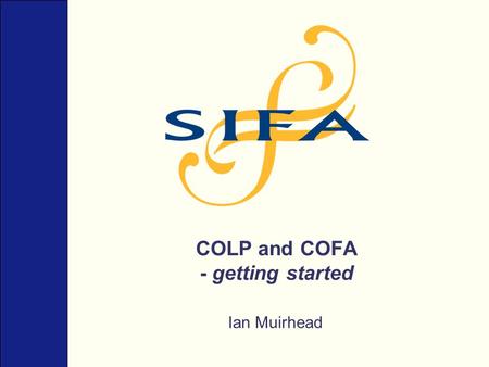 COLP and COFA - getting started Ian Muirhead. Why Outcomes Focused Regulation? Because the range of different business models for the delivery of legal.