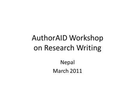 AuthorAID Workshop on Research Writing Nepal March 2011.