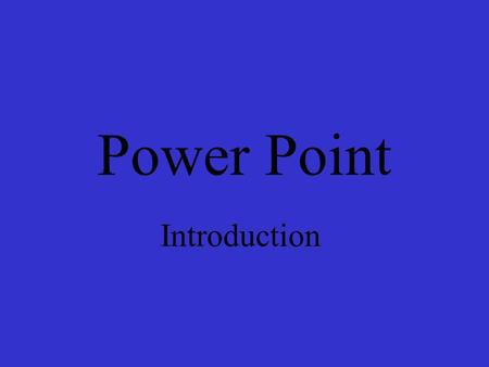 Power Point Introduction Table of Contents Step One: Create a Slide Step Two: Enter in Text Step Three: Background Step Four: Insert Picture Step Five: