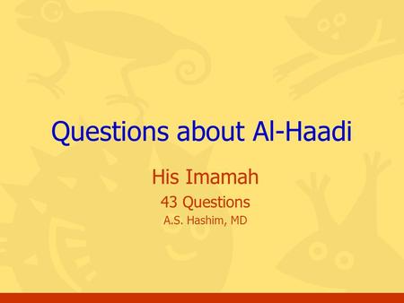 His Imamah 43 Questions A.S. Hashim, MD Questions about Al-Haadi.
