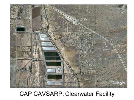 CAP CAVSARP: Clearwater Facility. CAP (Central Arizona Project) In 1980, Arizona overdraft: 2.5 million acre feet year (afy) groundwater deficit due to.