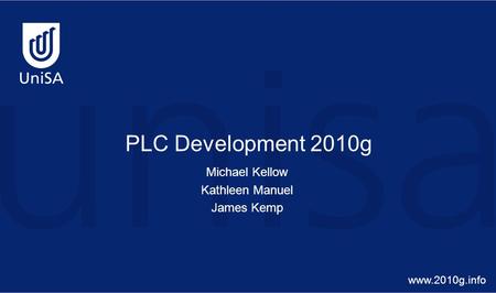 PLC Development 2010g Michael Kellow Kathleen Manuel James Kemp www.2010g.info.